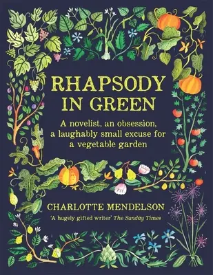Rapsódia v zelenom: Rhapsódia pre zeleninovú záhradu: román, posadnutosť, smiešne malá zámienka pre zeleninovú záhradu - Rhapsody in Green: A Novelist, an Obsession, a Laughably Small Excuse for a Vegetable Garden