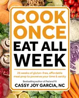 Varte raz, jedzte celý týždeň: 26 týždňov bezlepkovej, cenovo dostupnej prípravy jedál, ktorá vám ušetrí čas a zdravie - Cook Once, Eat All Week: 26 Weeks of Gluten-Free, Affordable Meal Prep to Preserve Your Time & Sanity
