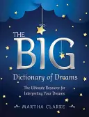 Veľký slovník snov: Veľký slovník snárov (The Ultimate Resource for Interpretation Your Dreams) - The Big Dictionary of Dreams: The Ultimate Resource for Interpreting Your Dreams
