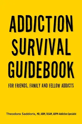 Sprievodca prežitím závislosti: Pre priateľov, rodinu a spoluzávislých - Addiction Survival Guidebook: For Friends, Family and Fellow Addicts