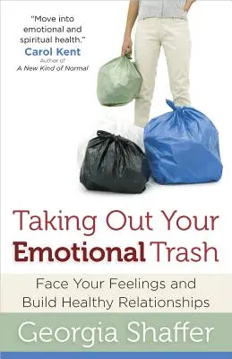 Vynášanie emocionálneho odpadu: Čelte svojim pocitom a budujte zdravé vzťahy - Taking Out Your Emotional Trash: Face Your Feelings and Build Healthy Relationships