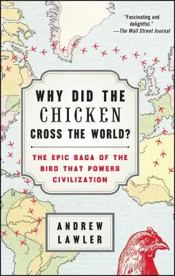 Prečo kurča preletelo svet?: Vták, ktorý poháňa civilizáciu: Epická sága o vtákovi, ktorý poháňa civilizáciu - Why Did the Chicken Cross the World?: The Epic Saga of the Bird That Powers Civilization