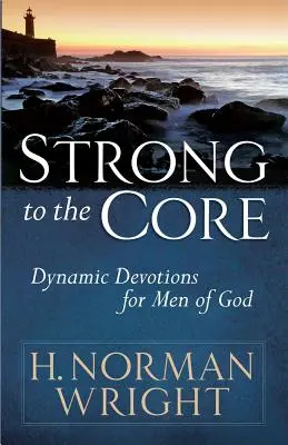 Silný až do špiku kostí: Dynamické pobožnosti pre Božích mužov - Strong to the Core: Dynamic Devotions for Men of God