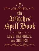 Kniha čarodejníckych kúziel: Pre lásku, šťastie a úspech - The Witches' Spell Book: For Love, Happiness, and Success