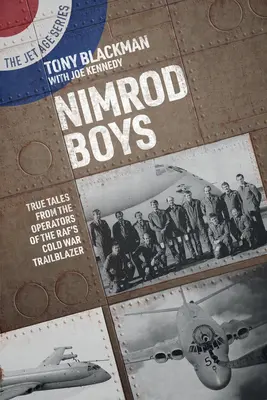 Nimrod Boys: Pravdivé príbehy operátorov lietadla Raf, ktoré bolo priekopníkom studenej vojny - Nimrod Boys: True Tales from the Operators of the Raf's Cold War Trailblazer