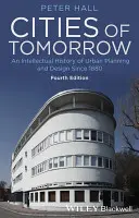 Mestá zajtrajška: Intelektuálne dejiny mestského plánovania a dizajnu od roku 1880 - Cities of Tomorrow: An Intellectual History of Urban Planning and Design Since 1880