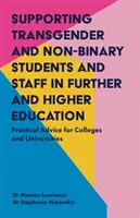 Supporting Transgender and Non-Binary Students and Staff in Further and Higher Education (Podpora transrodových a nedvojrodových študentov a zamestnancov v ďalšom a vyššom vzdelávaní): Praktické rady pre vysoké školy a univerzity - Supporting Transgender and Non-Binary Students and Staff in Further and Higher Education: Practical Advice for Colleges and Universities