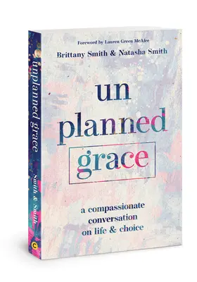Neplánovaná milosť: Súcitný rozhovor o živote a voľbe - Unplanned Grace: A Compassionate Conversation on Life and Choice