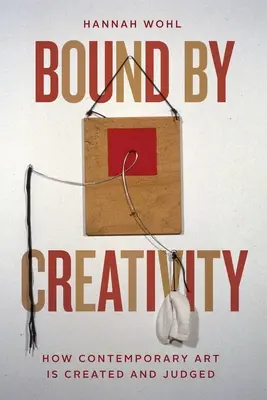 Spútaný tvorivosťou: Ako sa tvorí a hodnotí súčasné umenie - Bound by Creativity: How Contemporary Art Is Created and Judged