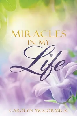 Zázraky v mojom živote: Svedectvá o Božom požehnaní v mojom živote - Miracles In My Life: Testimonies of God's Blessings in My Life