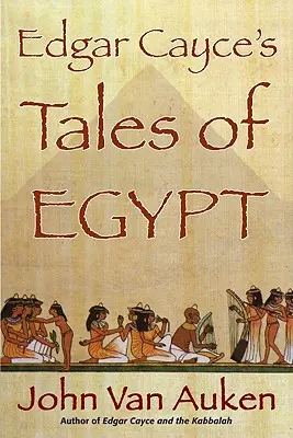 Príbehy Edgara Caycea o Egypte - Edgar Cayce's Tales of Egypt