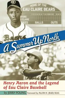 Leto na severe: Henry Aaron a legenda o bejzbale v Eau Claire - A Summer Up North: Henry Aaron and the Legend of Eau Claire Baseball