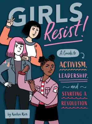 Dievčatá sa bránia! Príručka o aktivizme, vodcovstve a začatí revolúcie - Girls Resist!: A Guide to Activism, Leadership, and Starting a Revolution