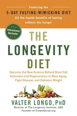 Diéta dlhovekosti: Objaviť nové vedecké poznatky o aktivácii a regenerácii kmeňových buniek na spomalenie starnutia, boj proti chorobám a optimalizáciu hmotnosti - The Longevity Diet: Discover the New Science Behind Stem Cell Activation and Regeneration to Slow Aging, Fight Disease, and Optimize Weigh
