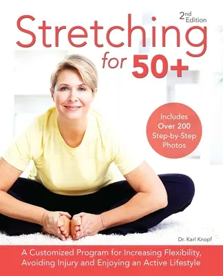 Strečing pre 50+: Program na mieru na zvýšenie flexibility, predchádzanie zraneniam a aktívny životný štýl - Stretching for 50+: A Customized Program for Increasing Flexibility, Avoiding Injury and Enjoying an Active Lifestyle