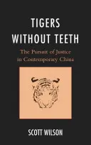 Tigre bez zubov: Hľadanie spravodlivosti v súčasnej Číne - Tigers without Teeth: The Pursuit of Justice in Contemporary China