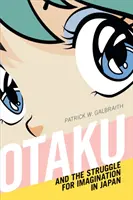Otaku a boj o predstavivosť v Japonsku - Otaku and the Struggle for Imagination in Japan