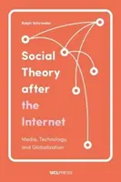 Sociálna teória po internete: Médiá, technológie a globalizácia - Social Theory After the Internet: Media, Technology, and Globalization