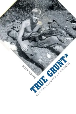 Skutočný Grunt*: Nie je to monštrum z Vietnamu - True Grunt*: Not The Monster Of Vietnam