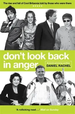 Neohliadaj sa v hneve: Nehnevajte sa: Vzostup a pád cool Británie v podaní tých, ktorí boli pri tom - Don't Look Back in Anger: The Rise and Fall of Cool Britannia, Told by Those Who Were There