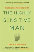 Vysoko citlivý muž: Ako môže zvládnutie prirodzených inštinktov, etiky a empatie obohatiť život mužov a tých, ktorí ich milujú - The Highly Sensitive Man: How Mastering Natural Insticts, Ethics, and Empathy Can Enrich Men's Lives and the Lives of Those Who Love Them