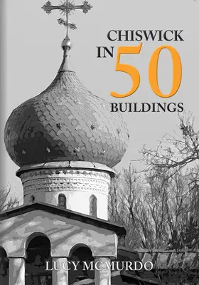 Chiswick v 50 budovách - Chiswick in 50 Buildings