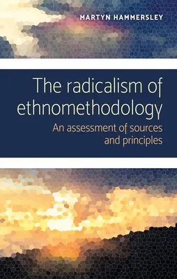 Radikalizmus etnometodológie: Hodnotenie zdrojov a princípov - The radicalism of ethnomethodology: An assessment of sources and principles