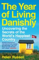 Rok dánskeho života: Odhaľovanie tajomstiev najšťastnejšej krajiny na svete - The Year of Living Danishly: Uncovering the Secrets of the World's Happiest Country