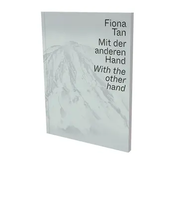 Fiona Tanová: Kalkulácia v matematike a matematickom počítaní (v angličtine): Druhá ruka: Museum Der Moderne Salzburg a Kunsthalle Krems - Fiona Tan: With the Other Hand: Exhibition Catalogue Museum Der Moderne Salzburg and Kunsthalle Krems