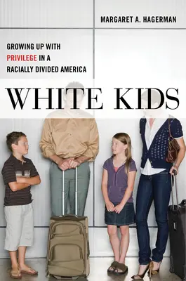 Biele deti: Vyrastanie s privilégiami v rasovo rozdelenej Amerike - White Kids: Growing Up with Privilege in a Racially Divided America