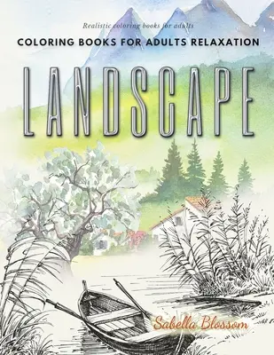 Krajinné maľovanky pre dospelých na relaxáciu. Realistické maľovanky pre dospelých: Upokojujúca terapia antistresové maľovanky - Landscape coloring books for adults relaxation. Realistic coloring books for adults: Calming therapy an anti-stress coloring book