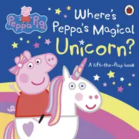 Peppa Pig: Kde je Peppa's Magical Unicorn? - Knižka s klapkami - Peppa Pig: Where's Peppa's Magical Unicorn? - A Lift-the-Flap Book