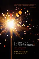 Každodenné nadprirodzeno: Žiť život vedený duchom bez toho, aby sme boli divní - Everyday Supernatural: Living a Spirit-Led Life Without Being Weird