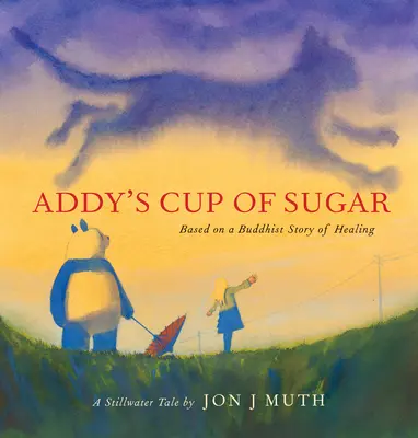Addyho šálka cukru (kniha zo Stillwateru): (na základe budhistického príbehu o uzdravení) - Addy's Cup of Sugar (a Stillwater Book): (Based on a Buddhist Story of Healing)