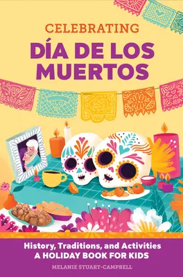 Oslava Da de Los Muertos: História, tradície a aktivity - Sviatočná kniha pre deti - Celebrating Da de Los Muertos: History, Traditions, and Activities - A Holiday Book for Kids