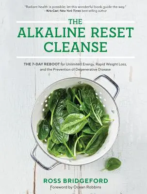 Alkalická očista: Alkalická očista: 7-dňový reštart pre neobmedzenú energiu, rýchle chudnutie a prevenciu degeneratívnych ochorení - The Alkaline Reset Cleanse: The 7-Day Reboot for Unlimited Energy, Rapid Weight Loss, and the Prevention of Degenerative Disease