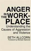 Hnev na pracovisku: Hnev na pracovisku (kniha): Pochopenie príčin agresivity a násilia - Anger in the Workplace: Understanding the Causes of Aggression and Violence