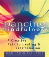 Tancujúca všímavosť: Tvorivá cesta k uzdraveniu a transformácii - Dancing Mindfulness: A Creative Path to Healing and Transformation