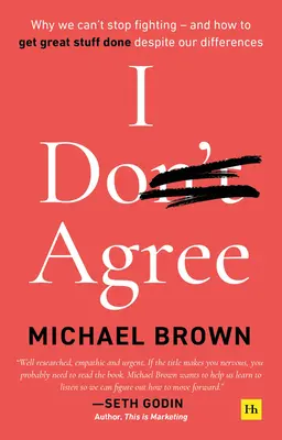 Nesúhlasím: Prečo sa nedokážeme prestať hádať - a ako napriek rozdielom dosiahnuť veľké veci - I Don't Agree: Why We Can't Stop Fighting - And How to Get Great Stuff Done Despite Our Differences