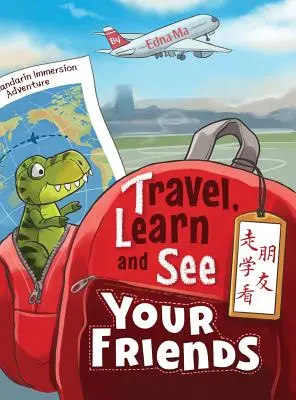 Cestuj, uč sa a stretávaj sa s priateľmi 走学看朋友: Dobrodružstvá pri ponáraní sa do mandarínskej čínštiny - Travel, Learn and See your Friends 走学看朋友: Adventures in Mandarin Immersion