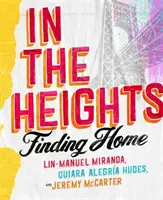 In The Heights - Finding Home **Nepostrádateľná kniha pre všetkých fanúšikov Lin-Manuela Mirandu** - In The Heights - Finding Home **The must-have book for all Lin-Manuel Miranda fans**