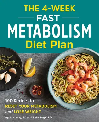 Štvortýždňový diétny plán pre rýchly metabolizmus: 100 receptov na obnovenie metabolizmu a chudnutie - The 4-Week Fast Metabolism Diet Plan: 100 Recipes to Reset Your Metabolism and Lose Weight