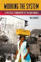 Práca v systéme: Politická etnografia novej Angoly - Working the System: A Political Ethnography of the New Angola