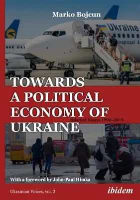 K politickej ekonómii Ukrajiny: Vybrané eseje 1990-2015 - Towards a Political Economy of Ukraine: Selected Essays 1990-2015
