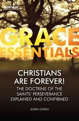 Kresťania sú navždy! Učenie o vytrvalosti svätých vysvetlené a potvrdené - Christians Are Forever!: The Doctrine of the Saints' Perserverance Explained and Confirmed