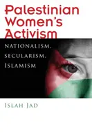 Palestínsky ženský aktivizmus: Publikácia: Nacionalizmus, sekularizmus, islamizmus - Palestinian Women's Activism: Nationalism, Secularism, Islamism