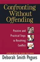 Konfrontácia bez urážania: Pozitívne a praktické kroky k riešeniu konfliktov - Confronting Without Offending: Positive and Practical Steps to Resolving Conflict