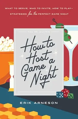 Ako usporiadať herný večer: Čo servírovať, koho pozvať, ako hrať - stratégie pre dokonalý herný večer - How to Host a Game Night: What to Serve, Who to Invite, How to Play--Strategies for the Perfect Game Night