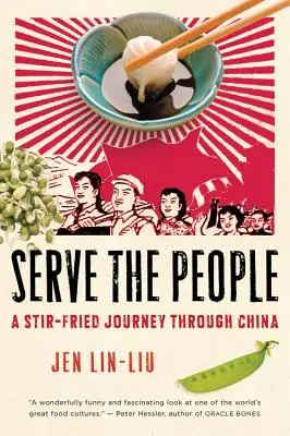 Slúžiť ľuďom: Smažená cesta po Číne - Serve the People: A Stir-Fried Journey Through China