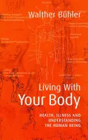 Žiť so svojím telom: zdravie, choroba a porozumenie ľudskej bytosti - Living with Your Body: Health, Illness, and Understanding the Human Being
